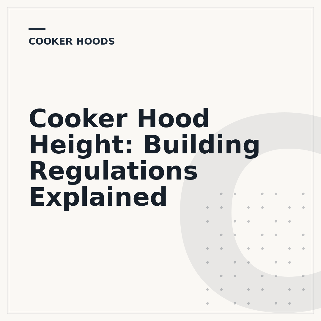 Cooker Hood Height: Building Regulations Explained