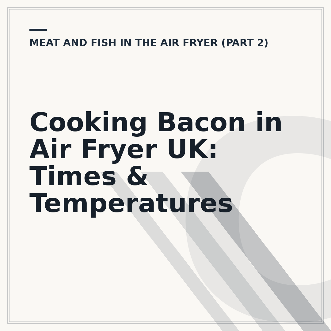 Cooking Bacon in Air Fryer UK: Times & Temperatures
