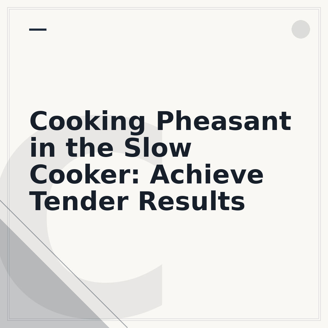 Cooking Pheasant in the Slow Cooker: Achieve Tender Results