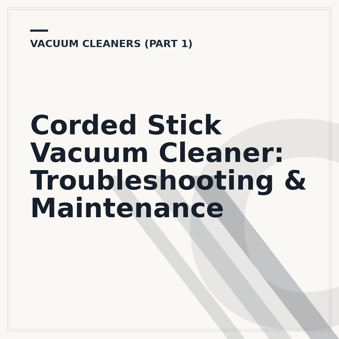 Corded Stick Vacuum Cleaner: Troubleshooting & Maintenance