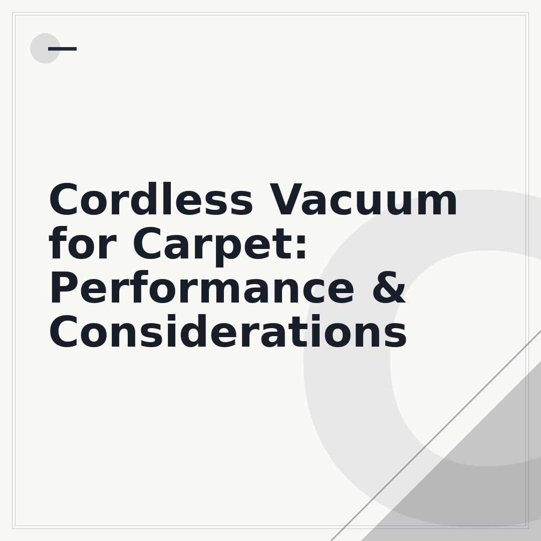 Cordless Vacuum for Carpet: Performance & Considerations