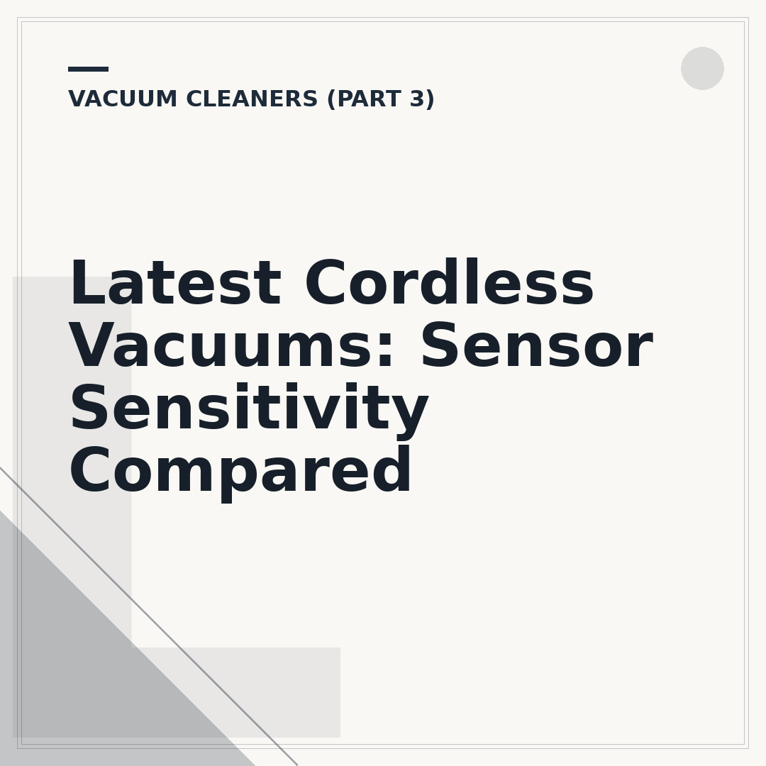 Latest Cordless Vacuums: Sensor Sensitivity Compared