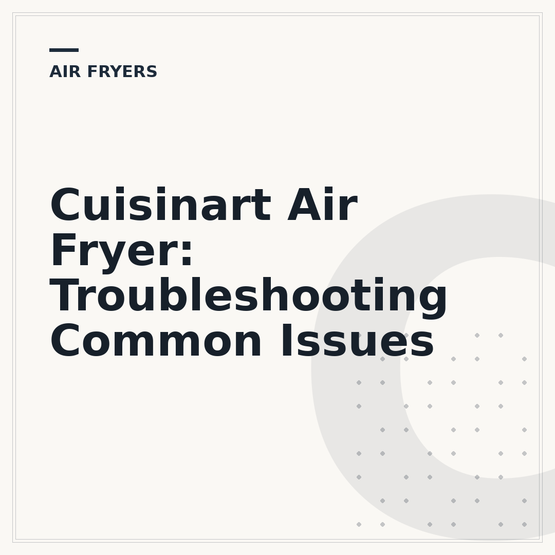 Cuisinart Air Fryer: Troubleshooting Common Issues