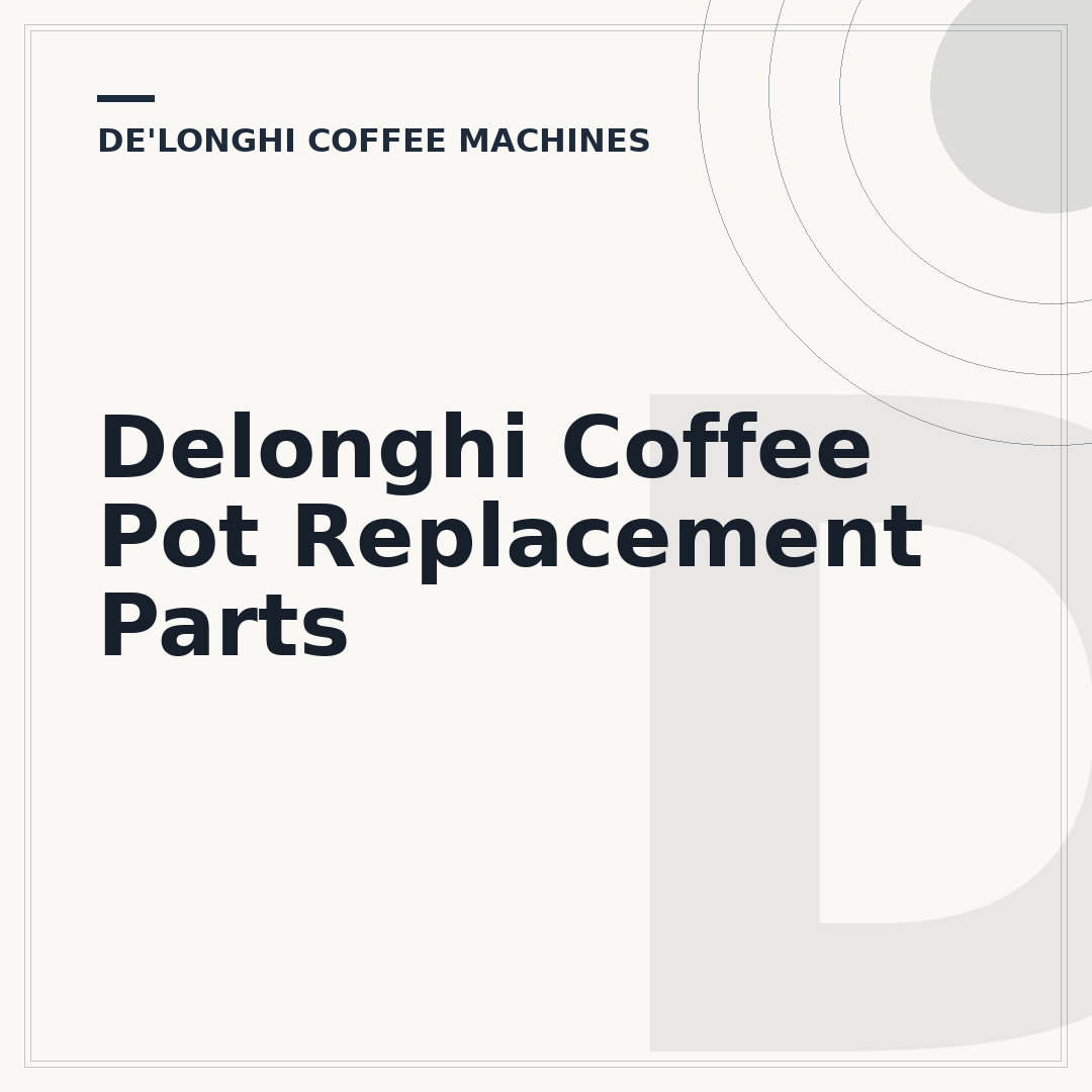 Delonghi Coffee Pot Replacement Parts