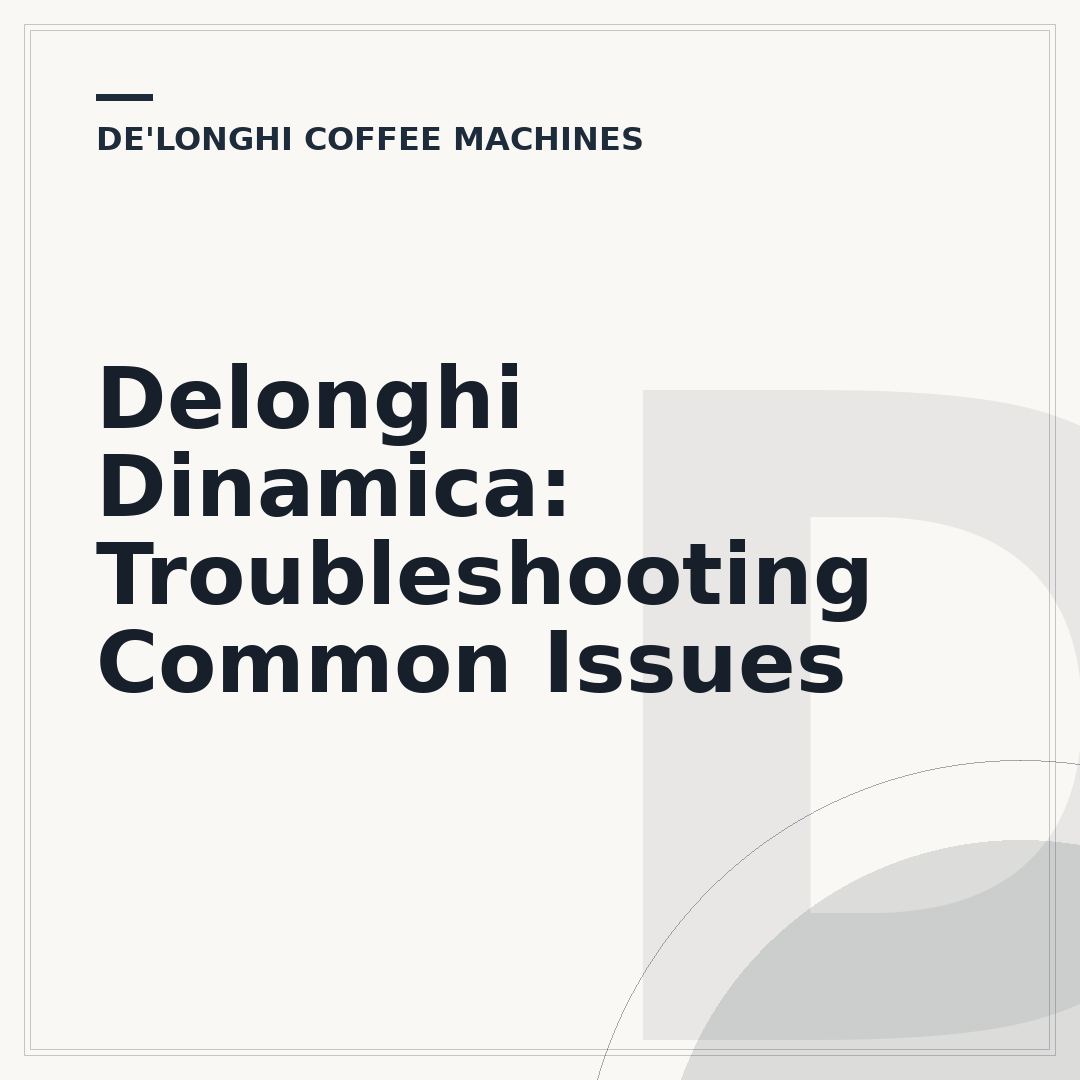 Delonghi Dinamica: Troubleshooting Common Issues