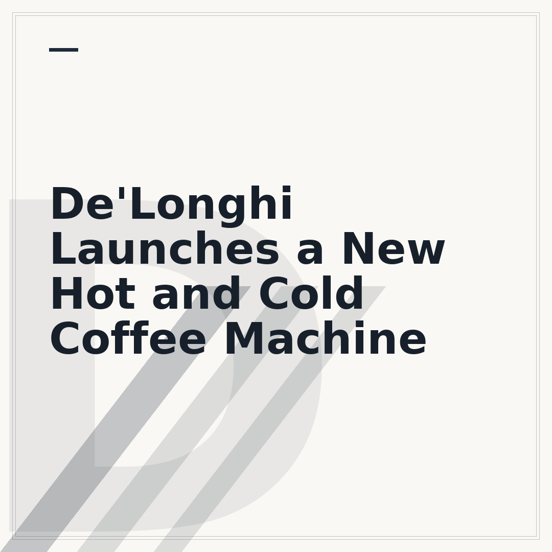 De'Longhi Launches a New Hot and Cold Coffee Machine