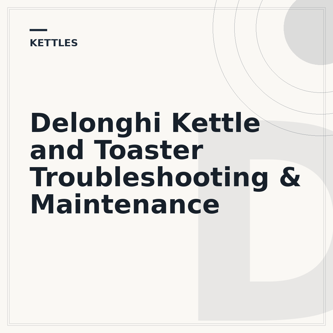 Delonghi Kettle and Toaster Troubleshooting & Maintenance