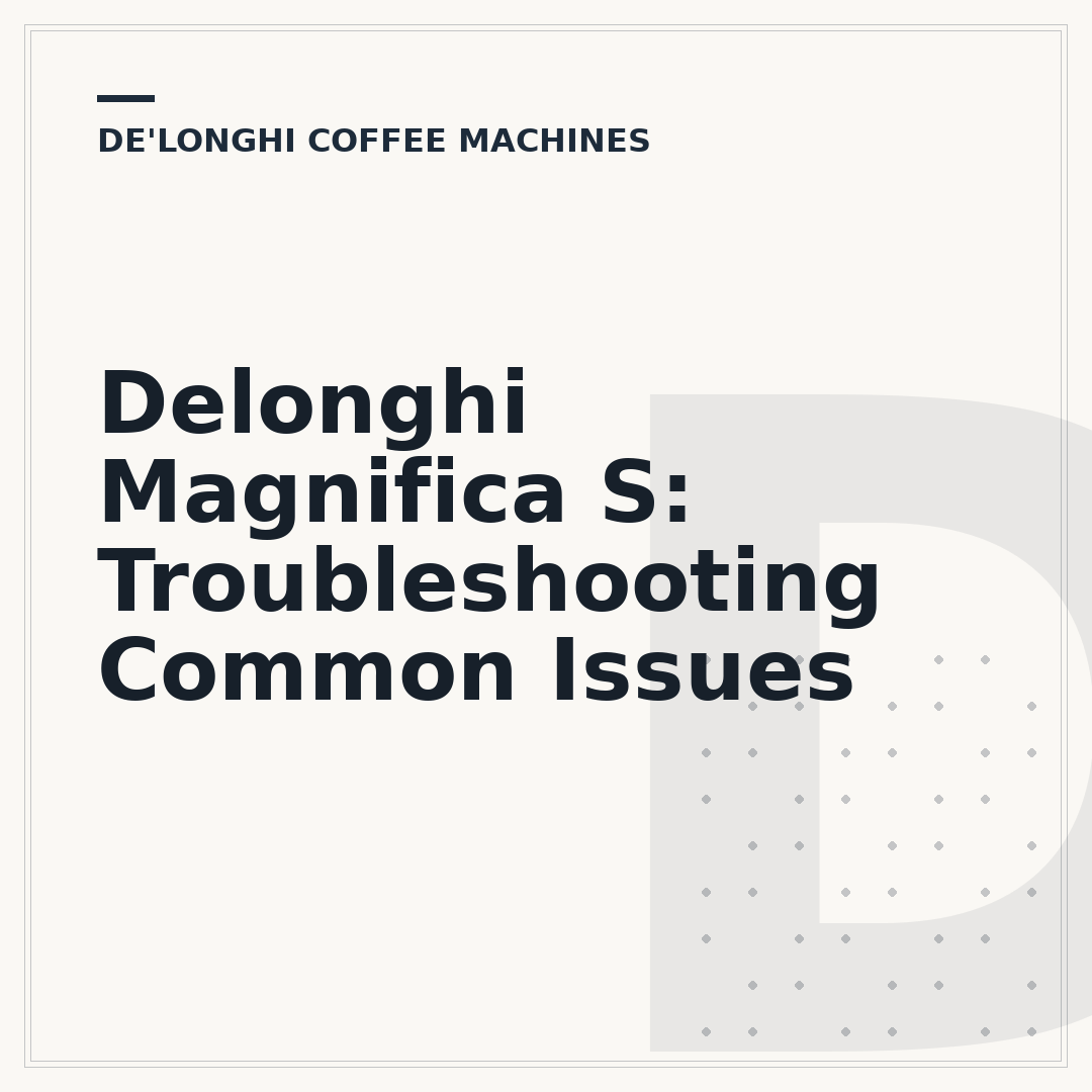 Delonghi Magnifica S: Troubleshooting Common Issues