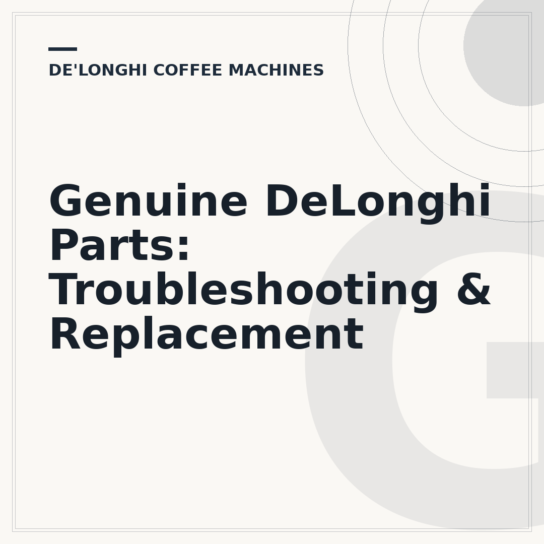 Genuine DeLonghi Parts: Troubleshooting & Replacement