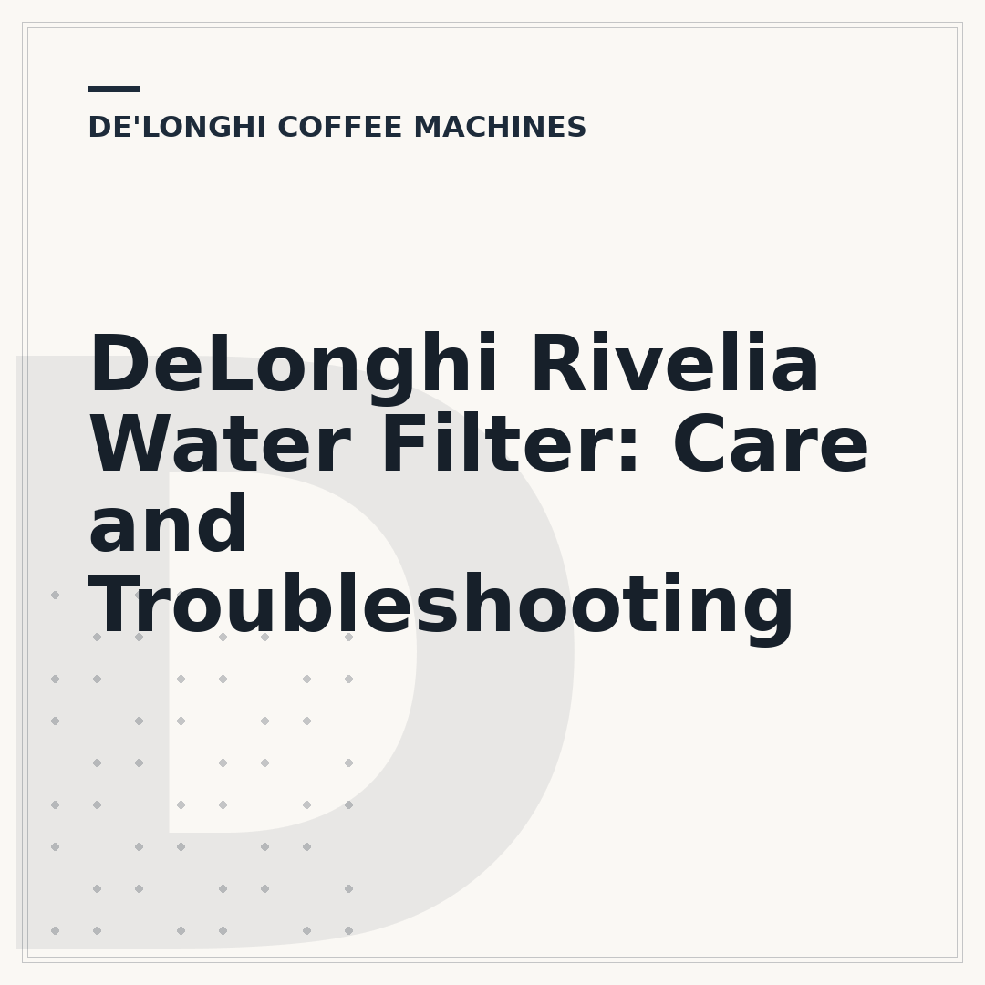 DeLonghi Rivelia Water Filter: Care and Troubleshooting