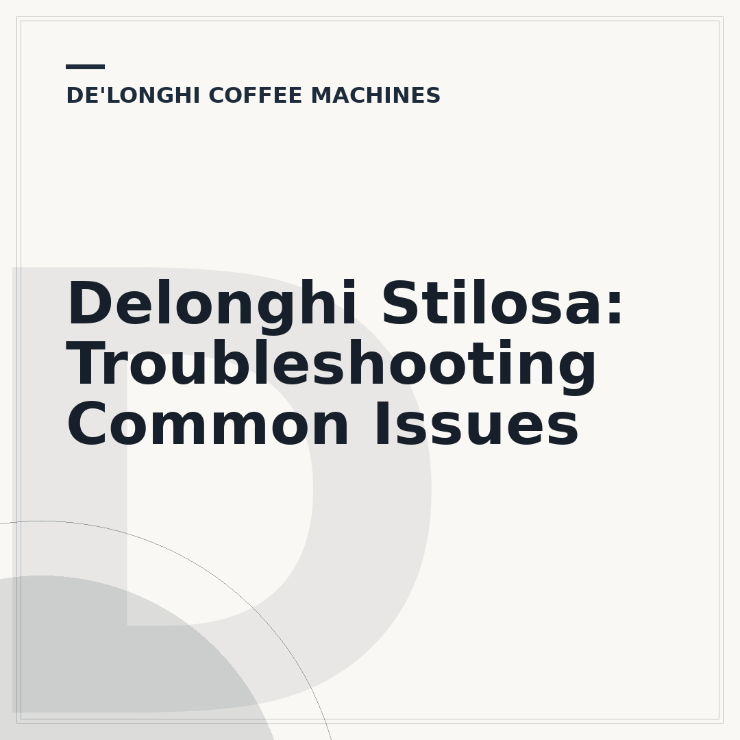 Delonghi Stilosa: Troubleshooting Common Issues