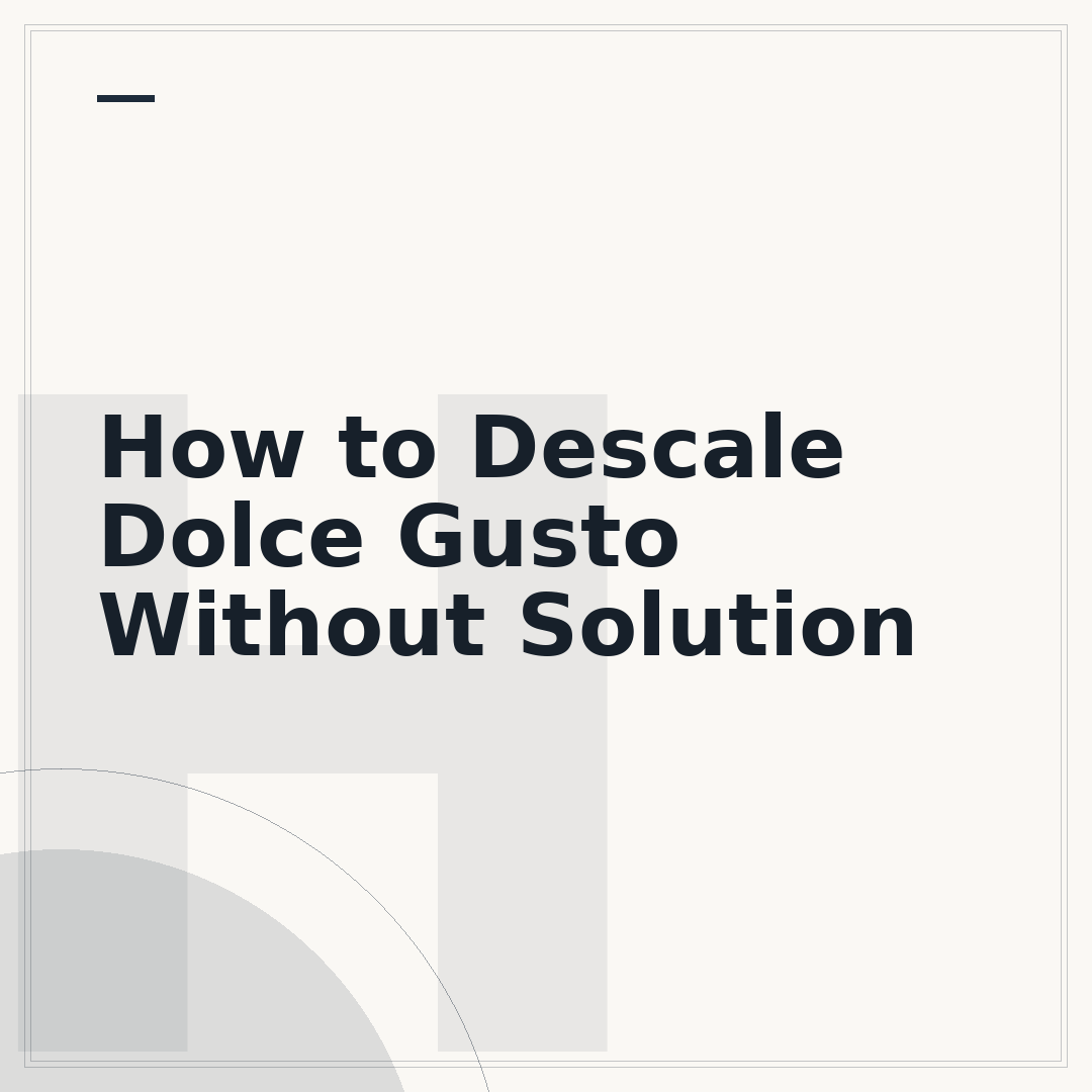How to Descale Dolce Gusto Without Solution