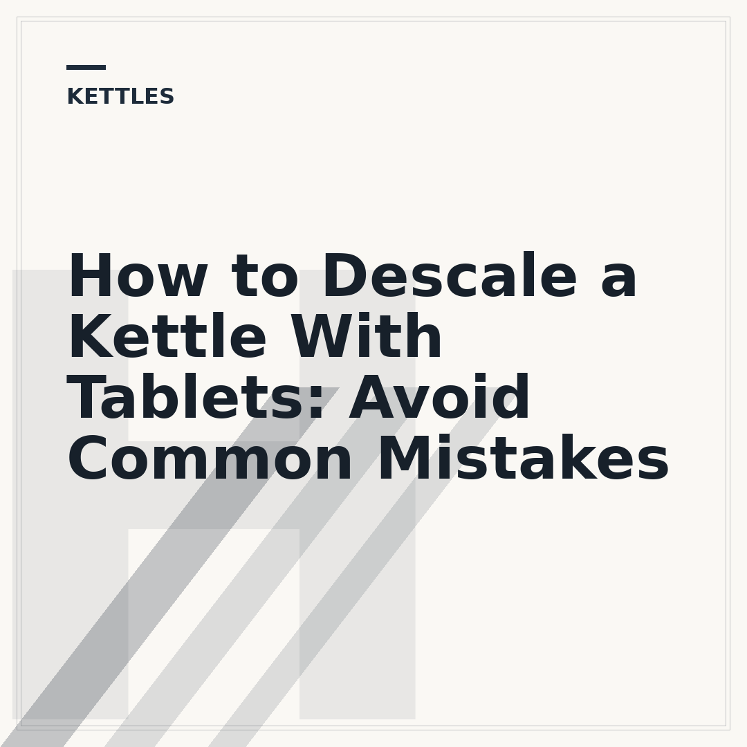 How to Descale a Kettle With Tablets: Avoid Common Mistakes