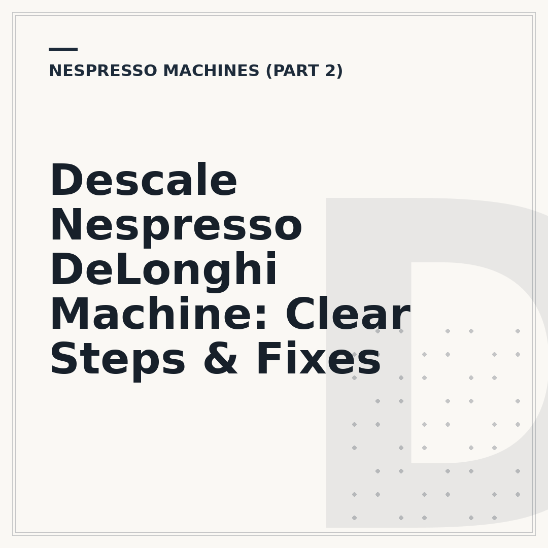 Descale Nespresso DeLonghi Machine: Clear Steps & Fixes