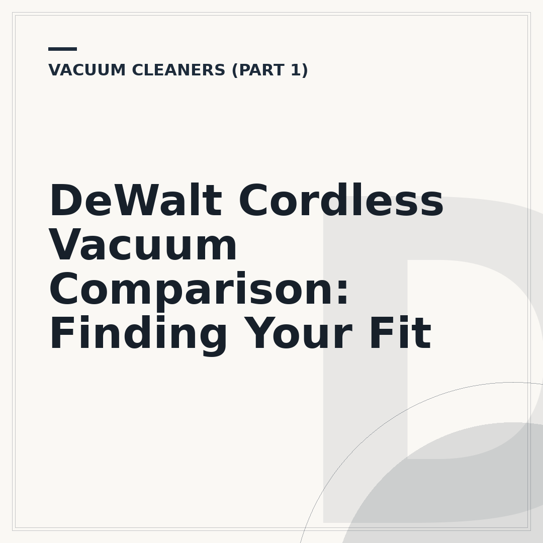 DeWalt Cordless Vacuum Comparison: Finding Your Fit
