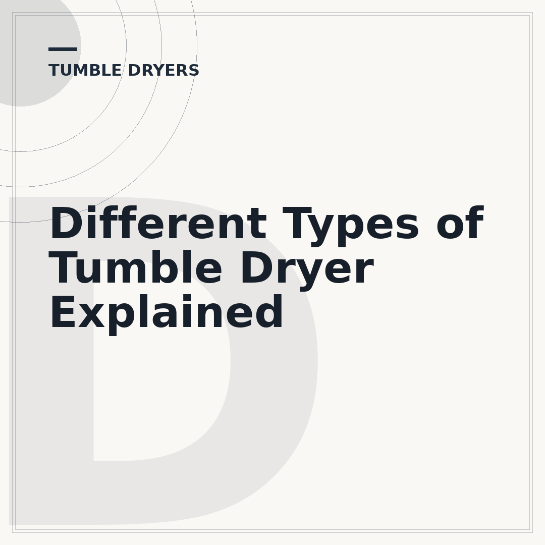 Different Types of Tumble Dryer Explained