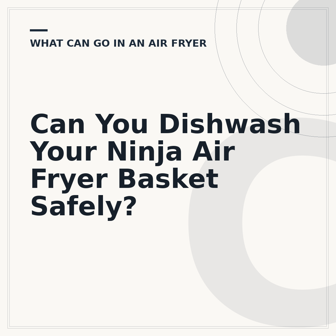 Can You Dishwash Your Ninja Air Fryer Basket Safely?