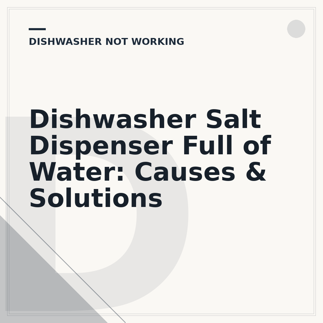 Dishwasher Salt Dispenser Full of Water: Causes & Solutions