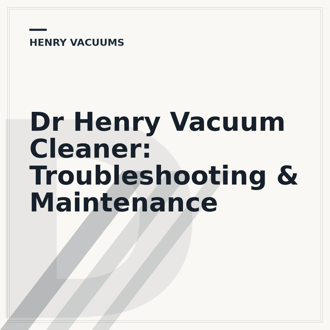 Dr Henry Vacuum Cleaner: Troubleshooting & Maintenance
