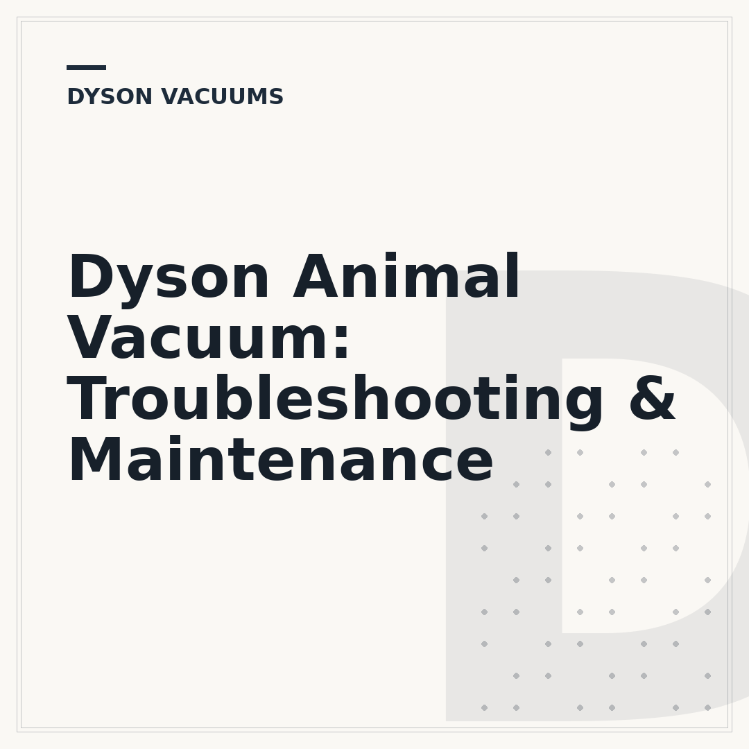 Dyson Animal Vacuum: Troubleshooting & Maintenance