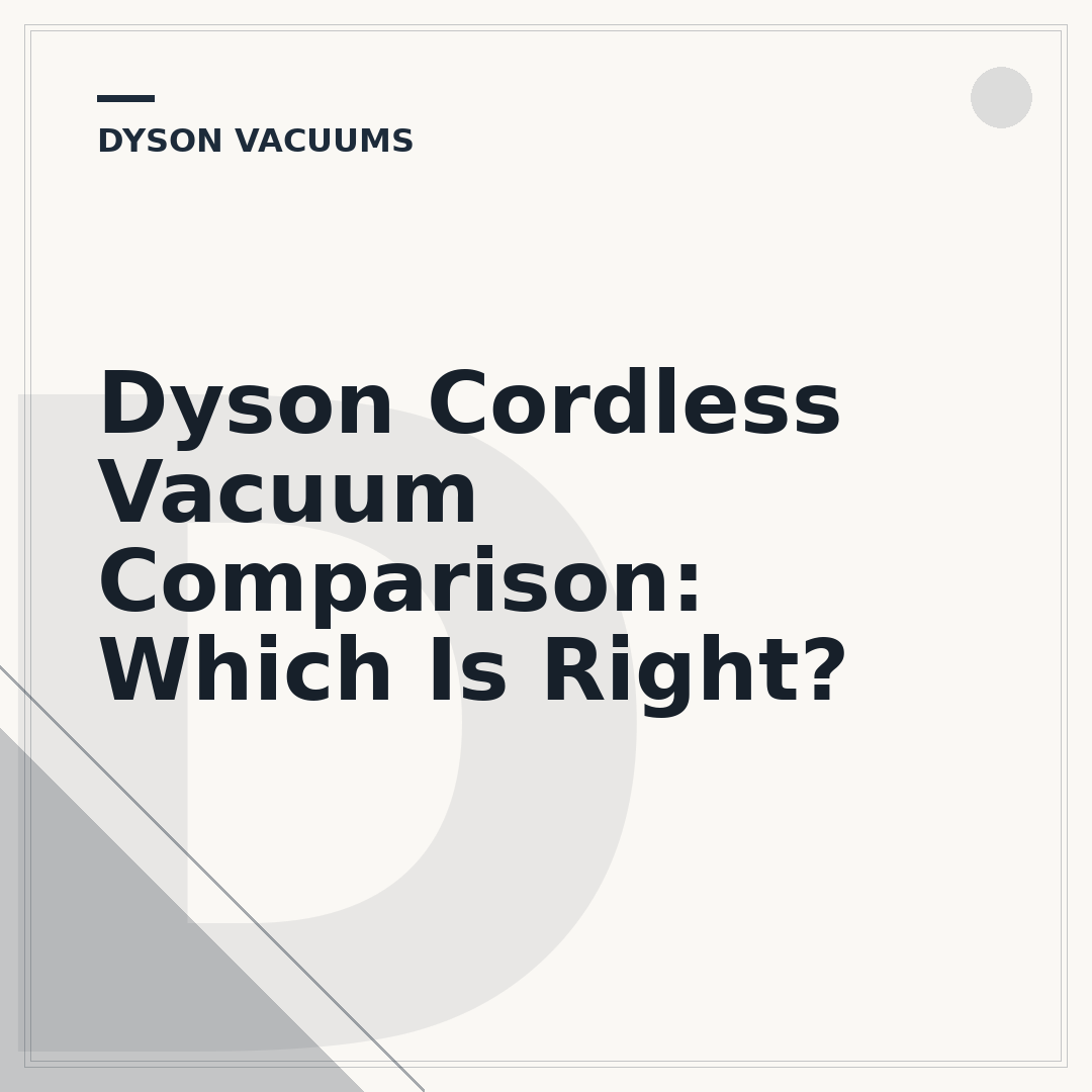 Dyson Cordless Vacuum Comparison: Which Is Right?
