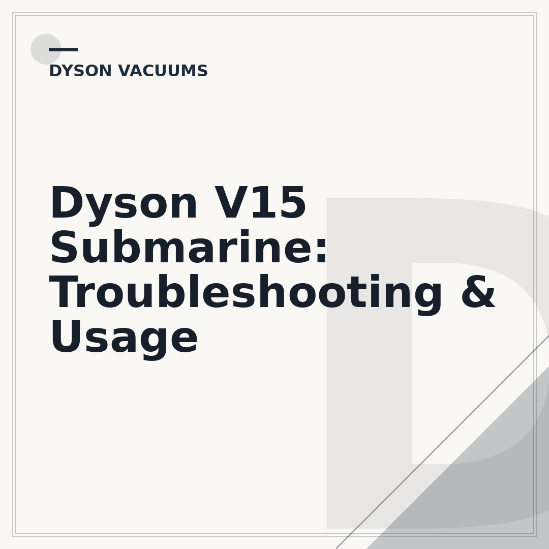 Dyson V15 Submarine: Troubleshooting & Usage