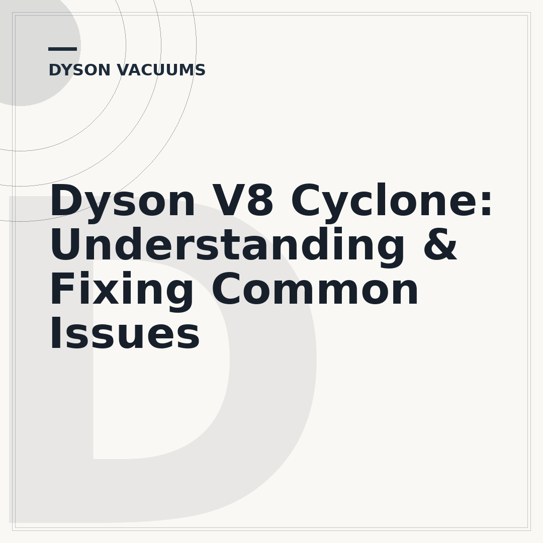 Dyson V8 Cyclone: Understanding & Fixing Common Issues