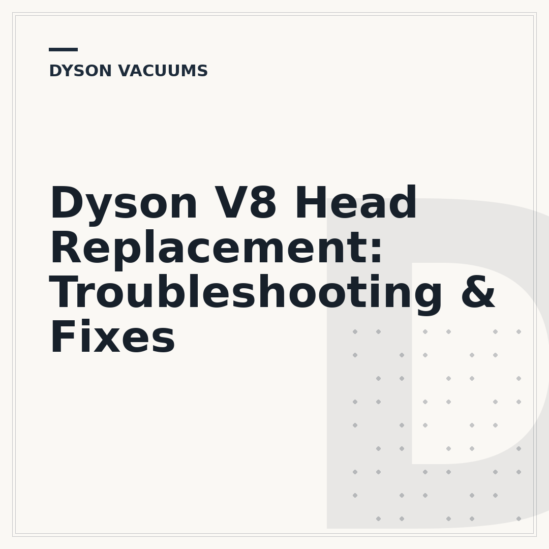 Dyson V8 Head Replacement: Troubleshooting & Fixes