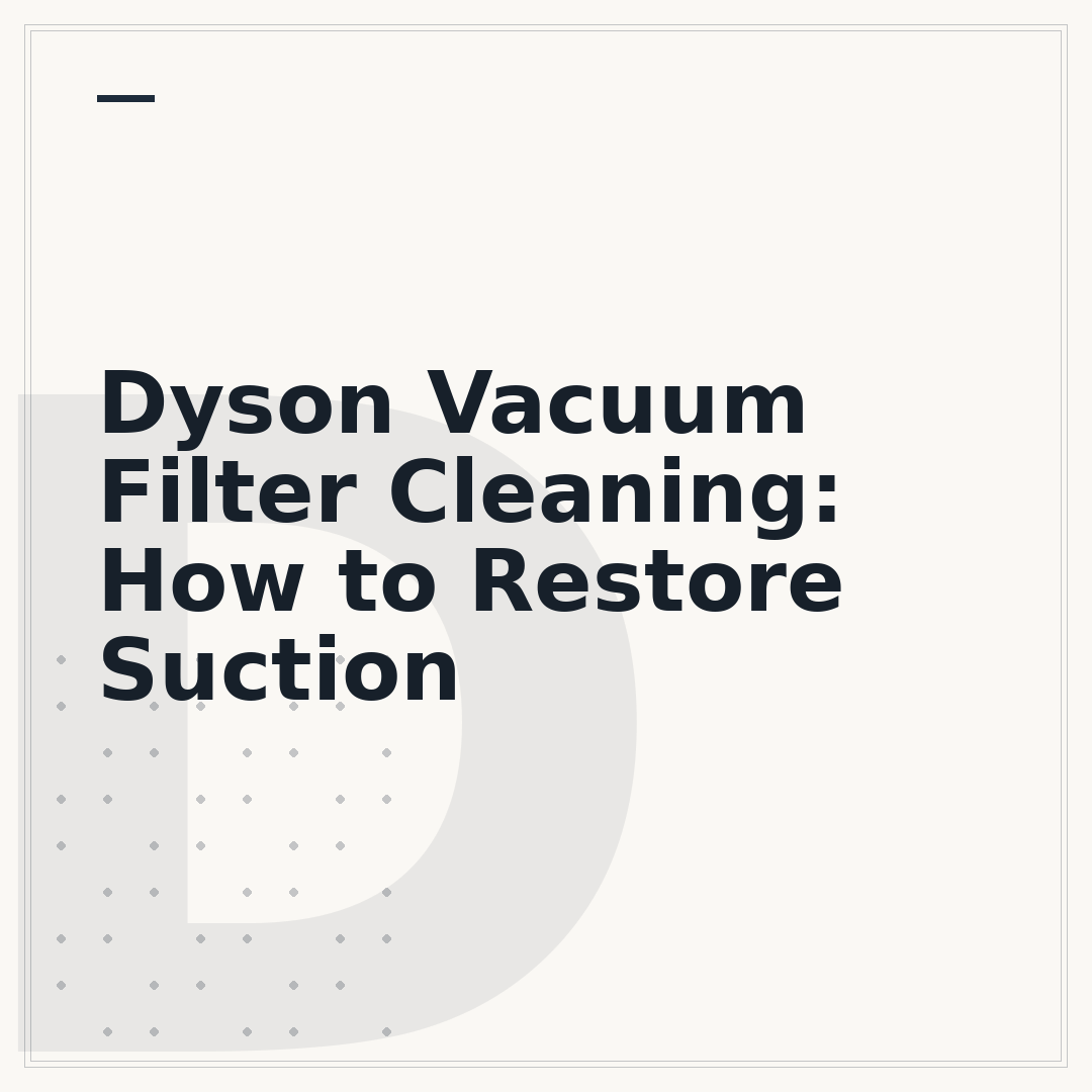 Dyson Vacuum Filter Cleaning: How to Restore Suction