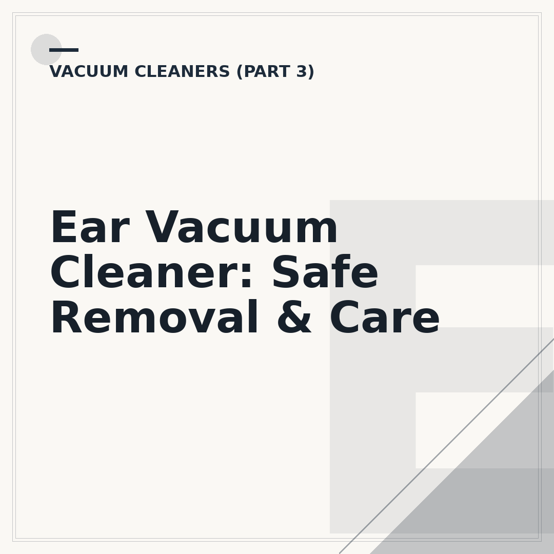 Ear Vacuum Cleaner: Safe Removal & Care