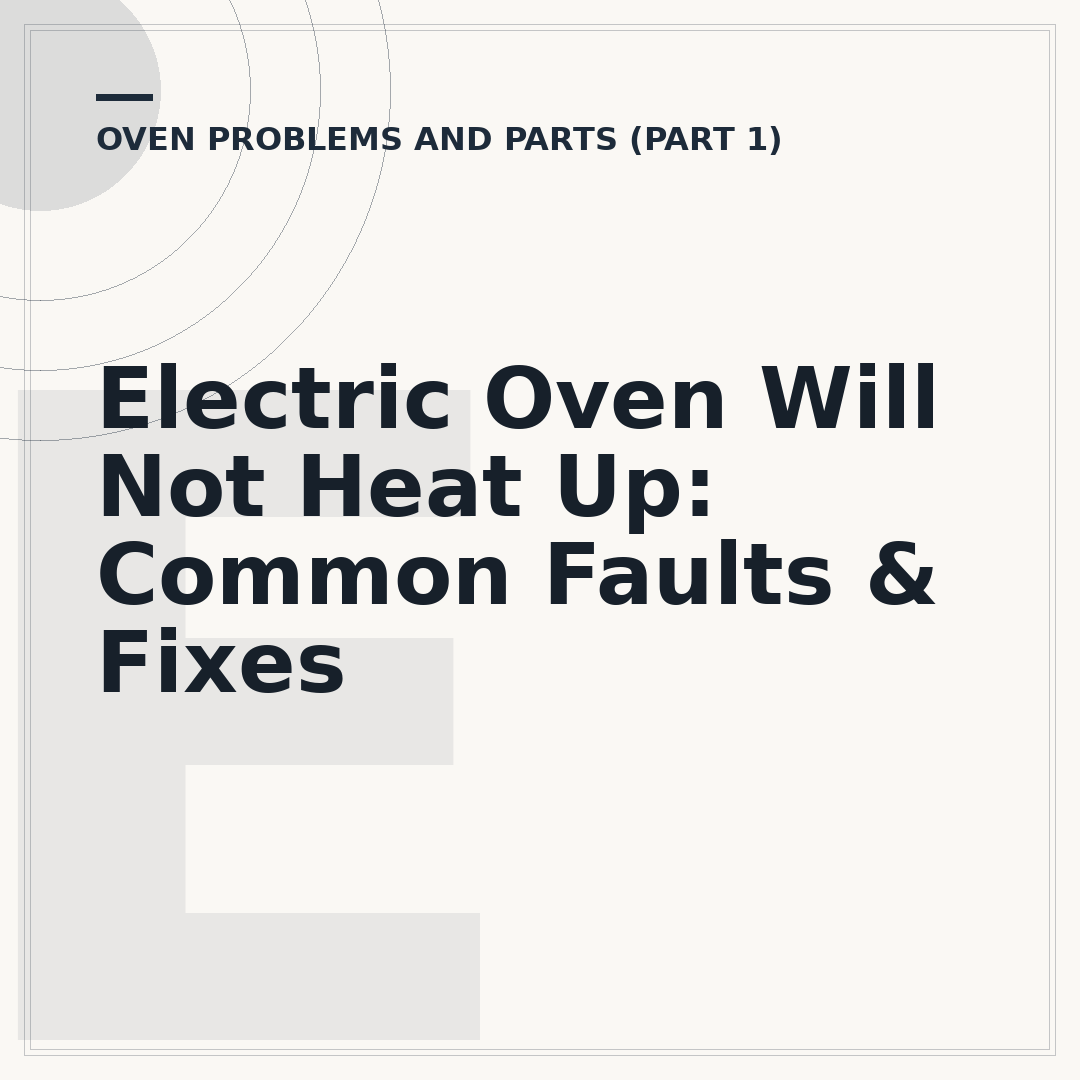 Electric Oven Will Not Heat Up: Common Faults & Fixes
