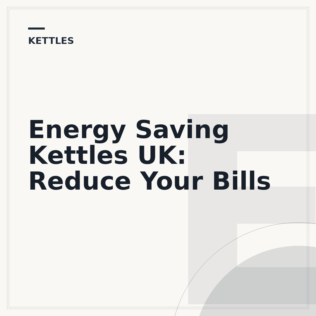 Energy Saving Kettles UK: Reduce Your Bills