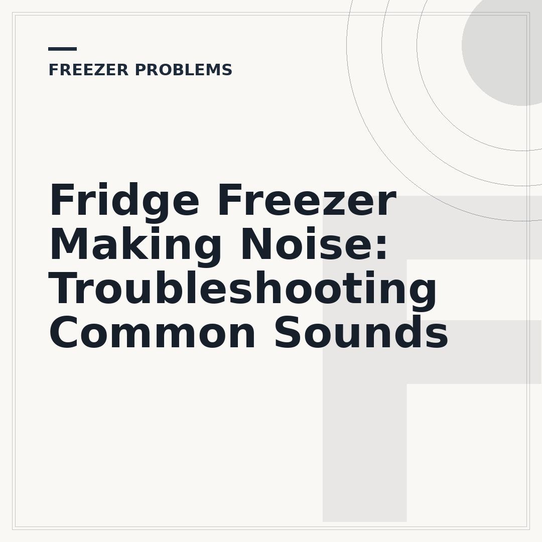 Fridge Freezer Making Noise: Troubleshooting Common Sounds