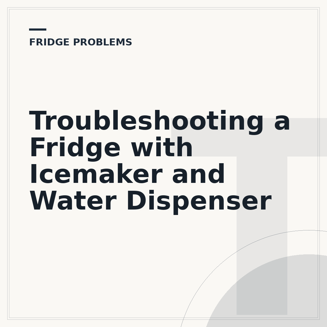 Troubleshooting a Fridge with Icemaker and Water Dispenser