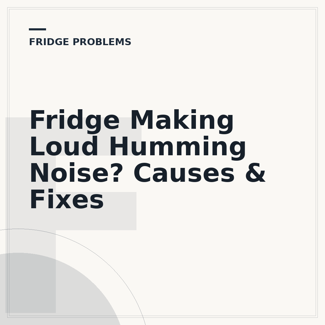 Fridge Making Loud Humming Noise? Causes & Fixes