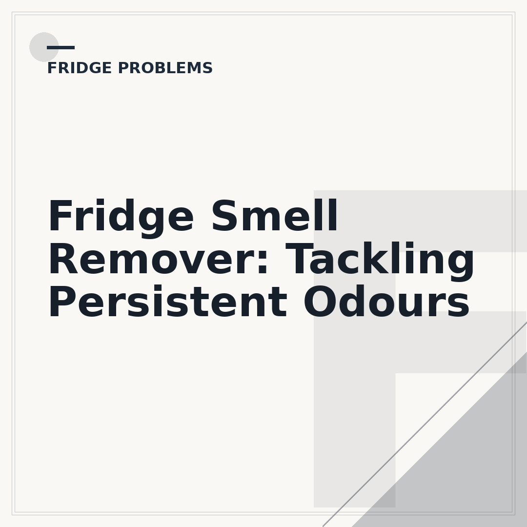 Fridge Smell Remover: Tackling Persistent Odours