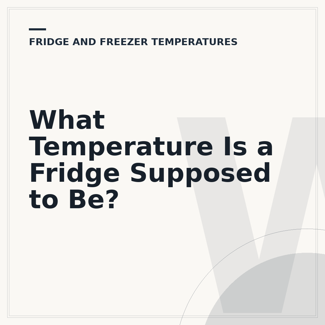 What Temperature Is a Fridge Supposed to Be?