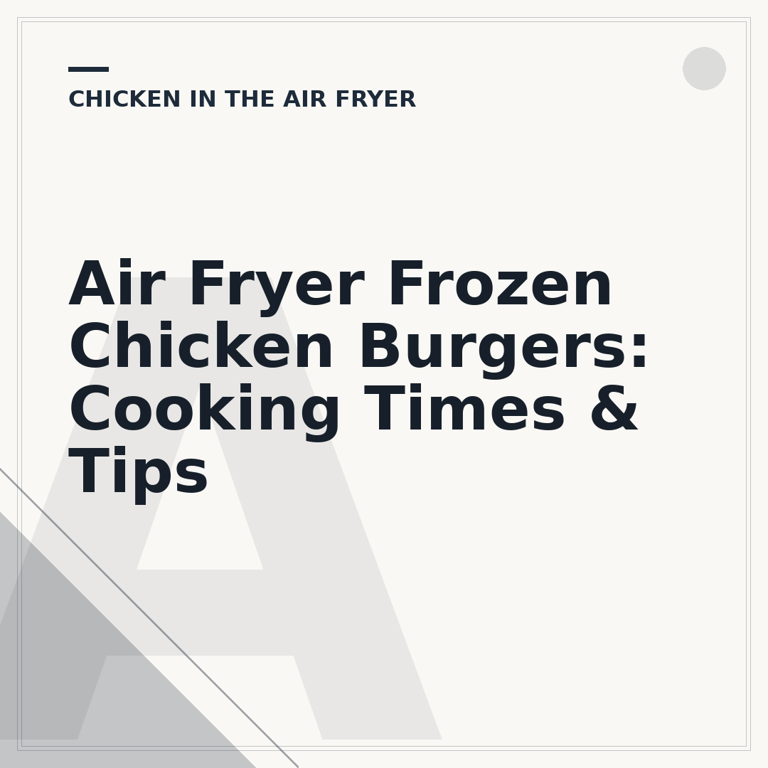 Air Fryer Frozen Chicken Burgers: Cooking Times & Tips