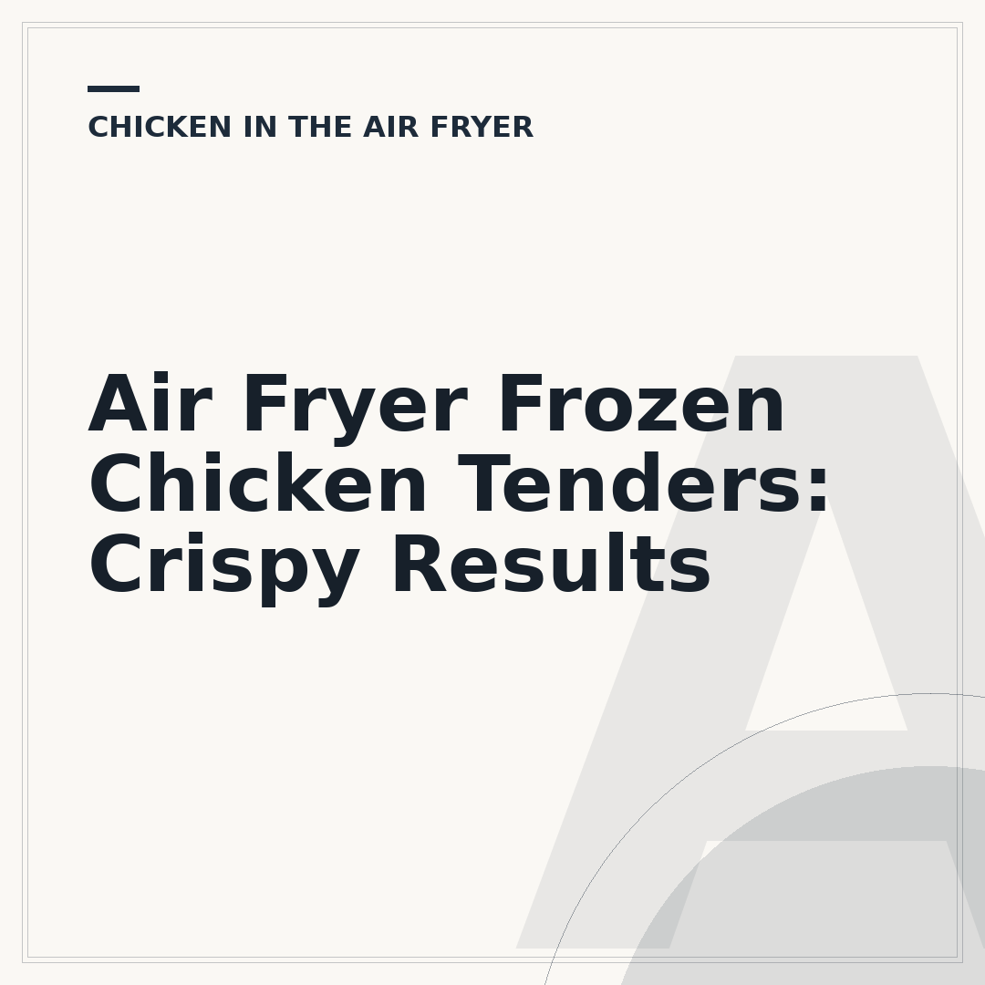 Air Fryer Frozen Chicken Tenders: Crispy Results