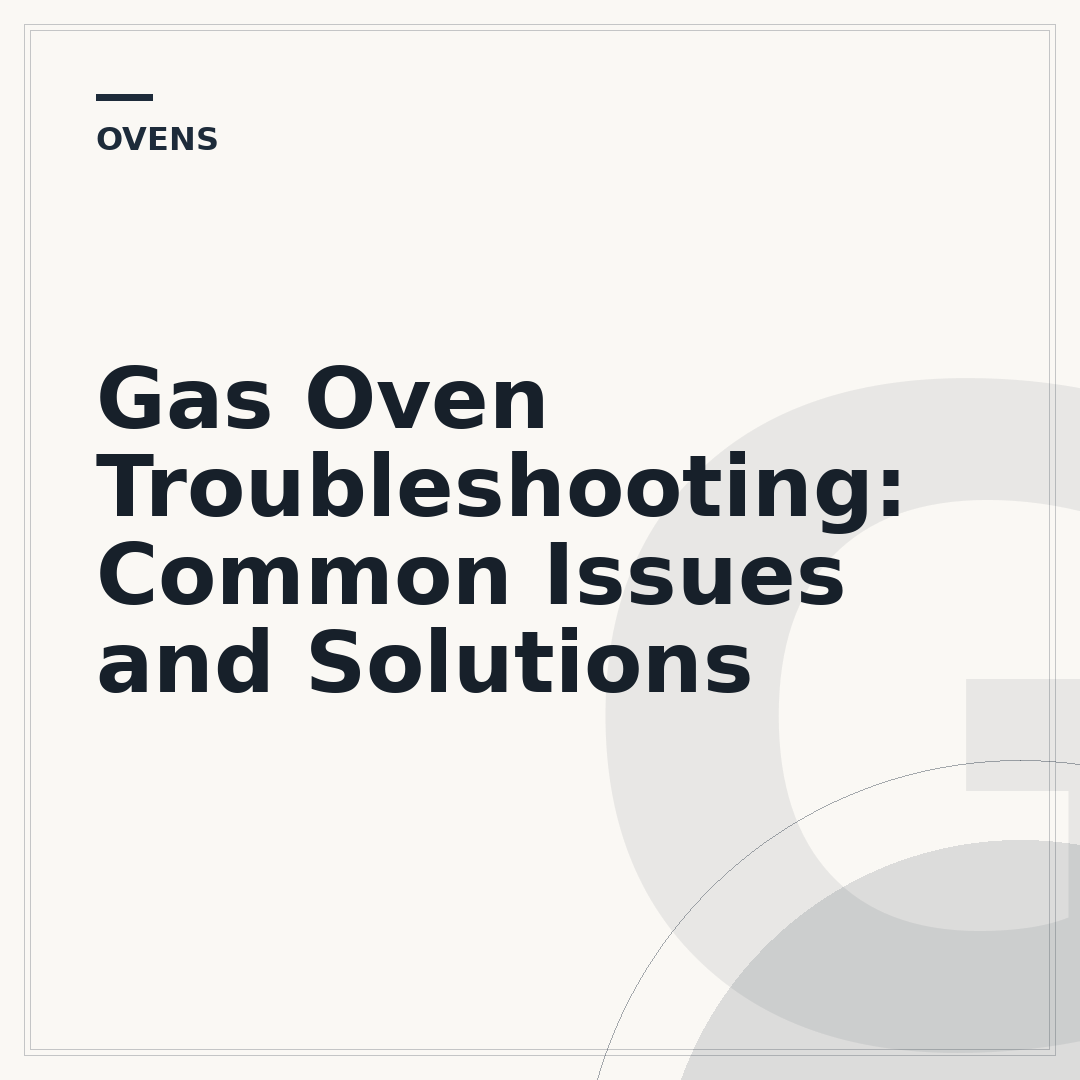 Gas Oven Troubleshooting: Common Issues and Solutions