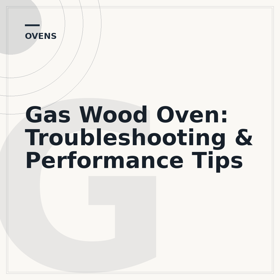 Gas Wood Oven: Troubleshooting & Performance Tips