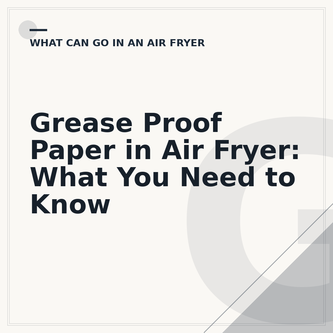 Grease Proof Paper in Air Fryer: What You Need to Know