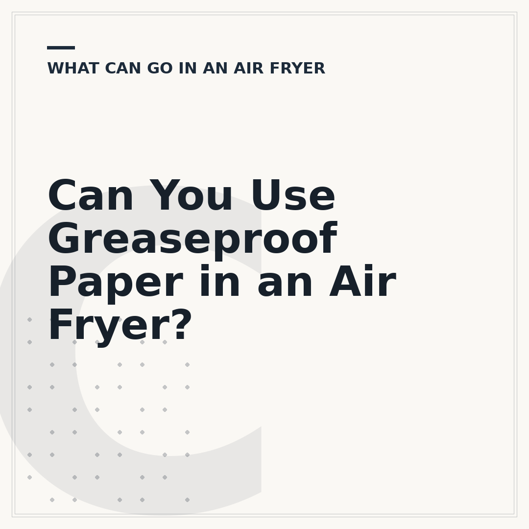 Can You Use Greaseproof Paper in an Air Fryer?