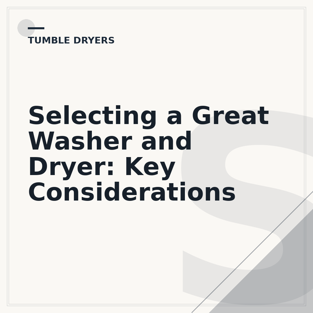 Selecting a Great Washer and Dryer: Key Considerations
