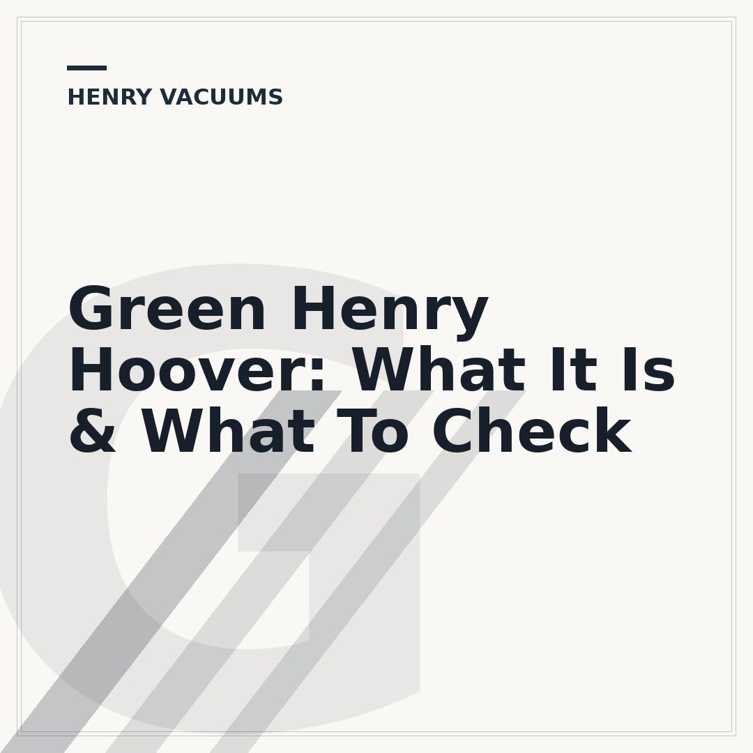 Green Henry Hoover: What It Is & What To Check