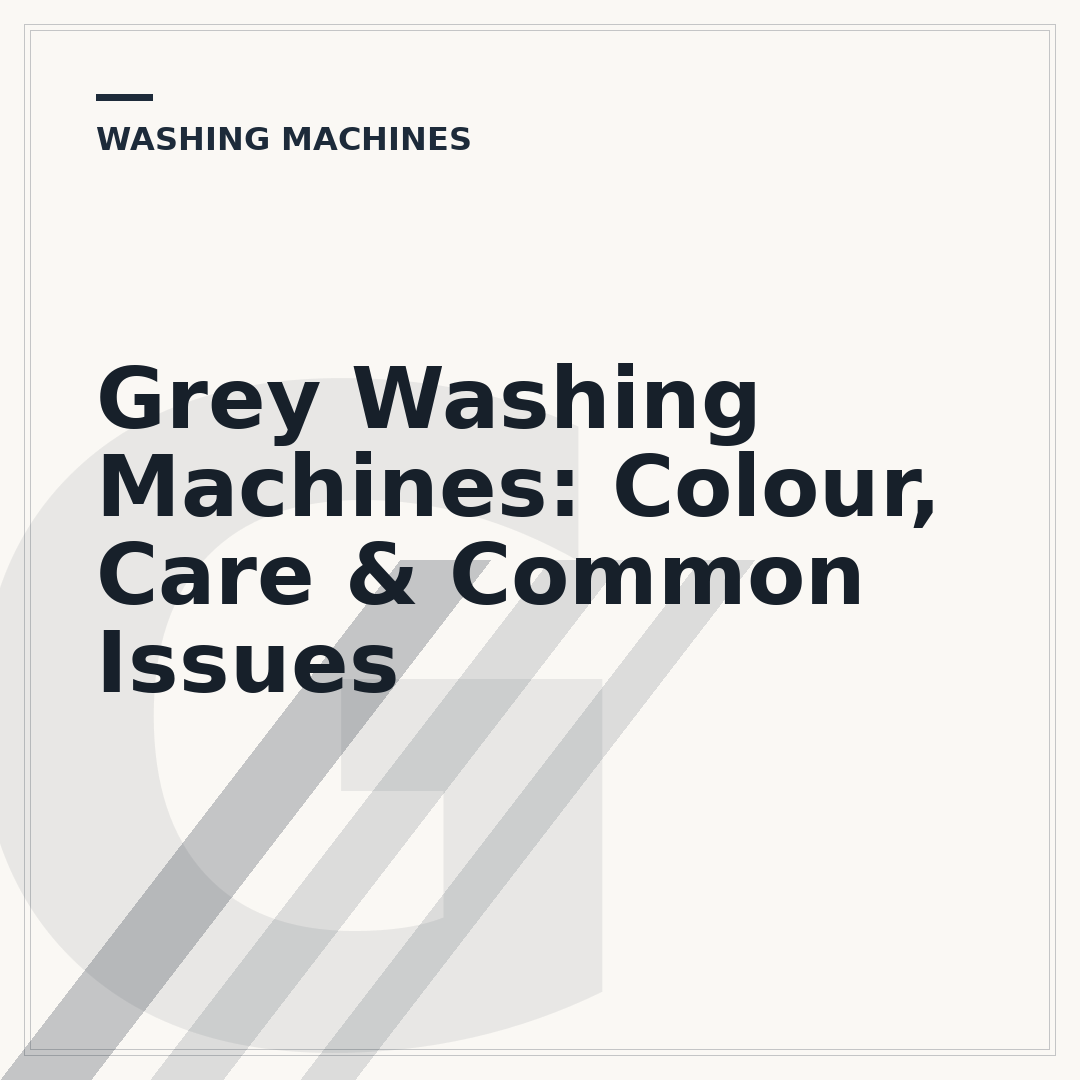 Grey Washing Machines: Colour, Care & Common Issues