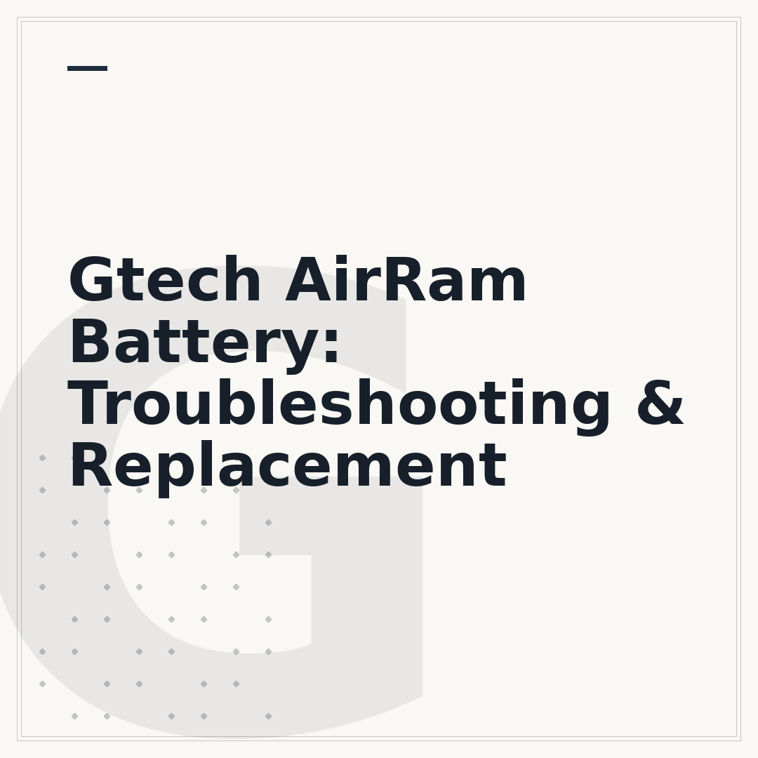 Gtech AirRam Battery: Troubleshooting & Replacement