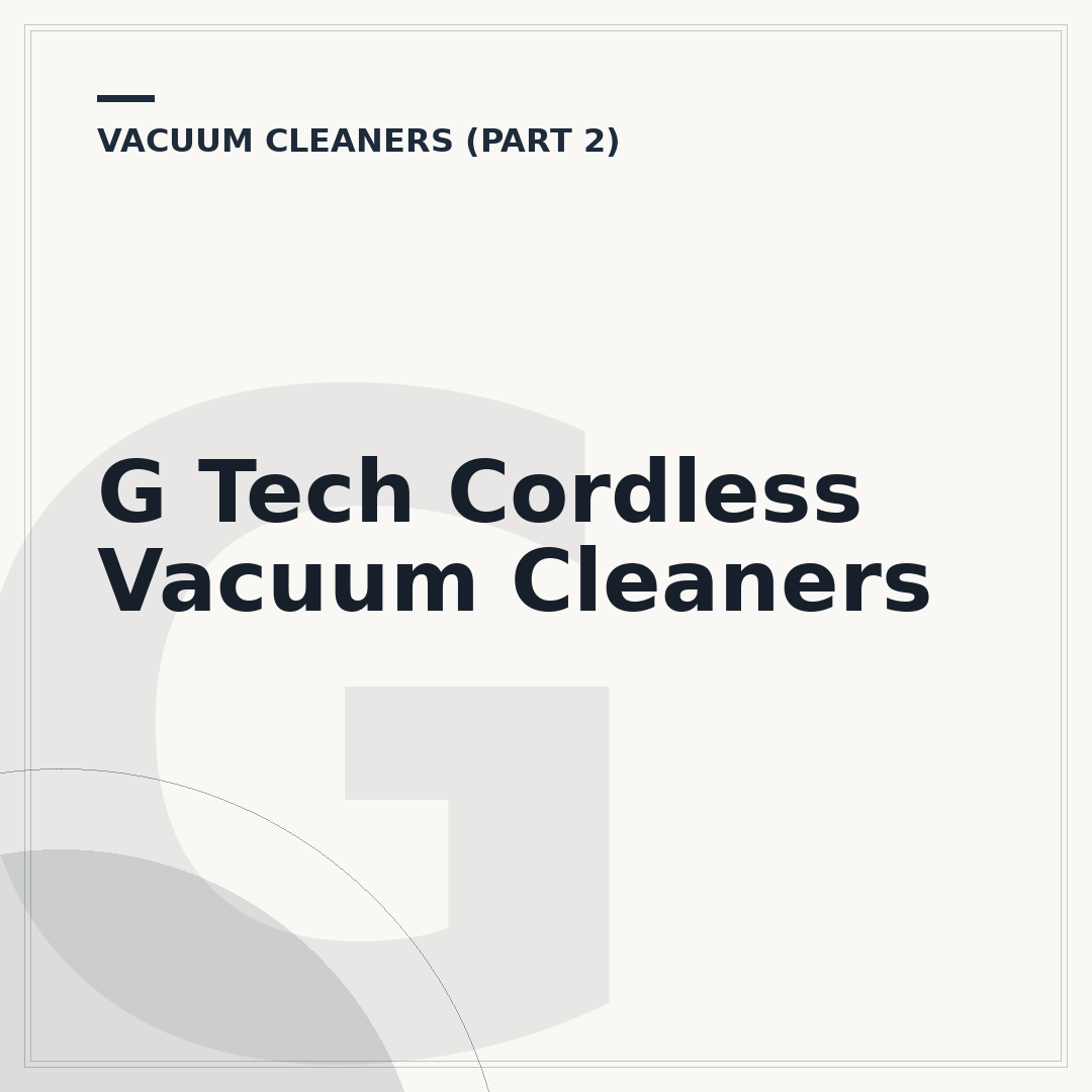 G Tech Cordless Vacuum Cleaners