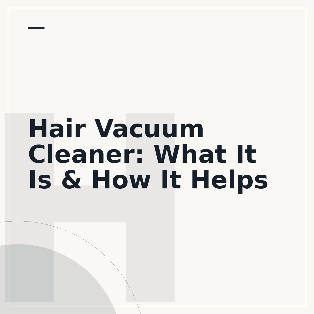 Hair Vacuum Cleaner: What It Is & How It Helps