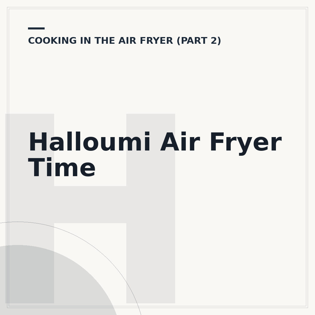 Halloumi Air Fryer Time